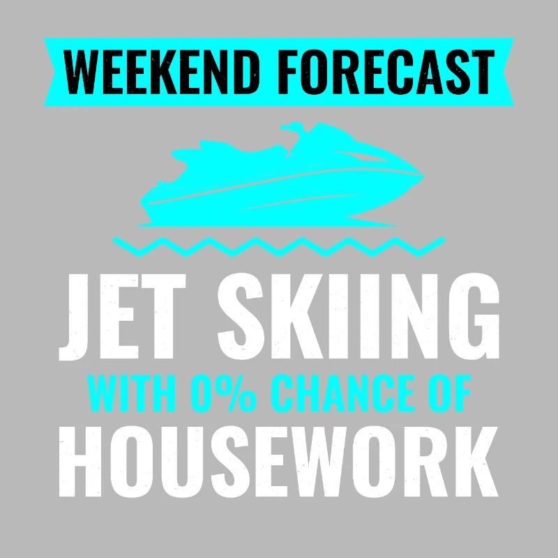 Weekend Forecast Jet Skiing No Housework 
