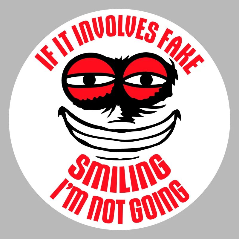 If It Involves Fake Smiling I'm Not Going Saying