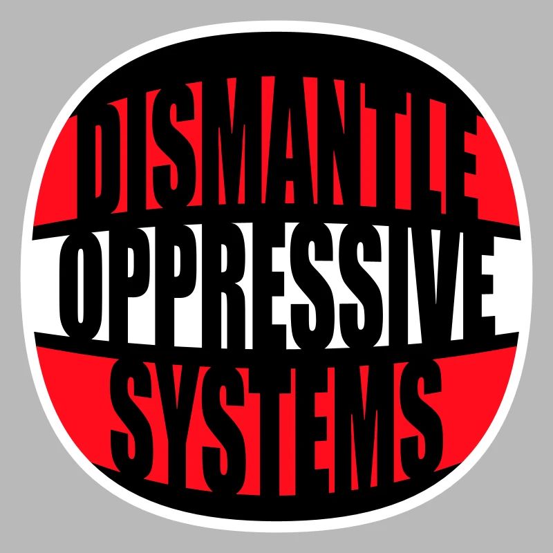 Dismantle Oppressive Systems Aktivismus Statement
