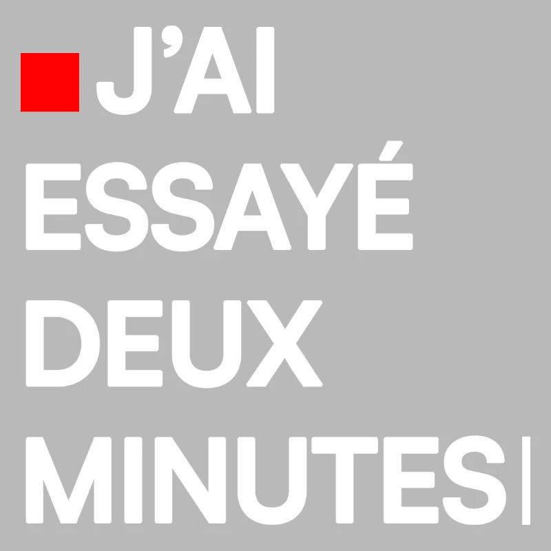 J’AI ESSAYÉ DEUX MINUTES | Humour autodérision