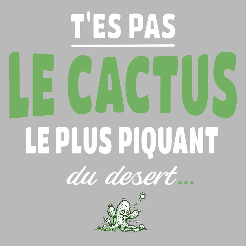T’es pas le cactus le plus piquant du désert