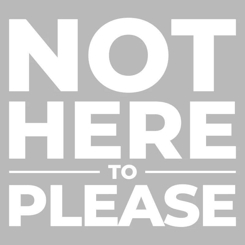 Not Here to Please – Statement Shirt