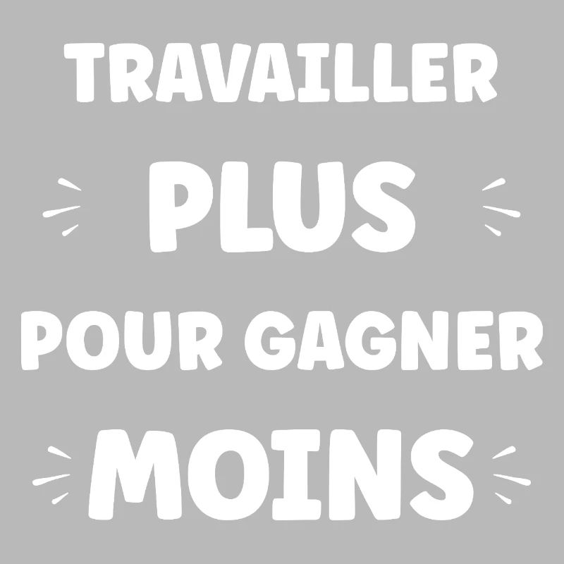 Travailler Plus, Gagner Moins