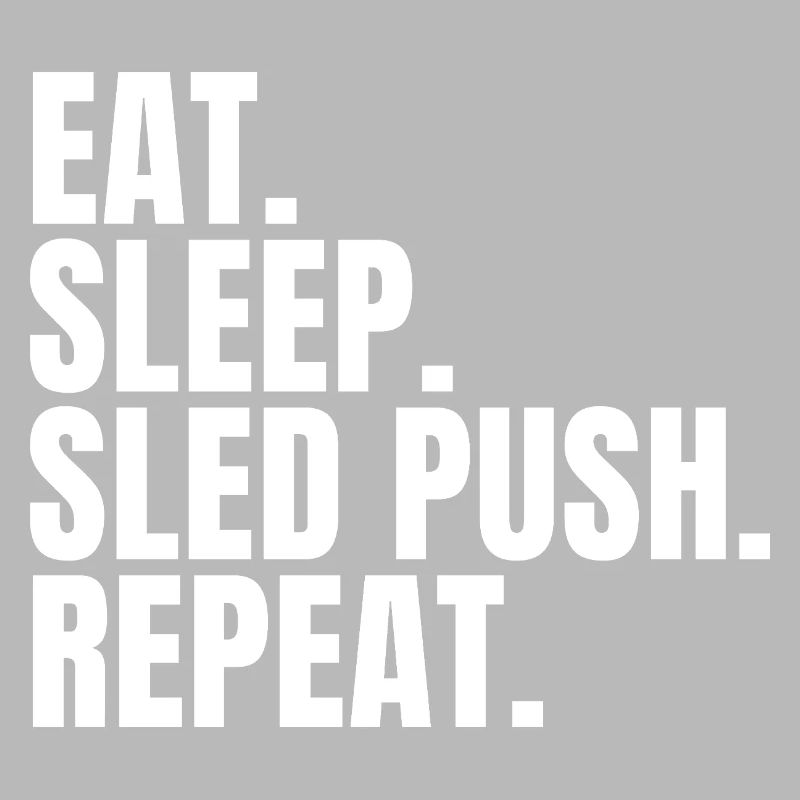 Eat Sleep Sled Push Repeat Funny Gym Workout