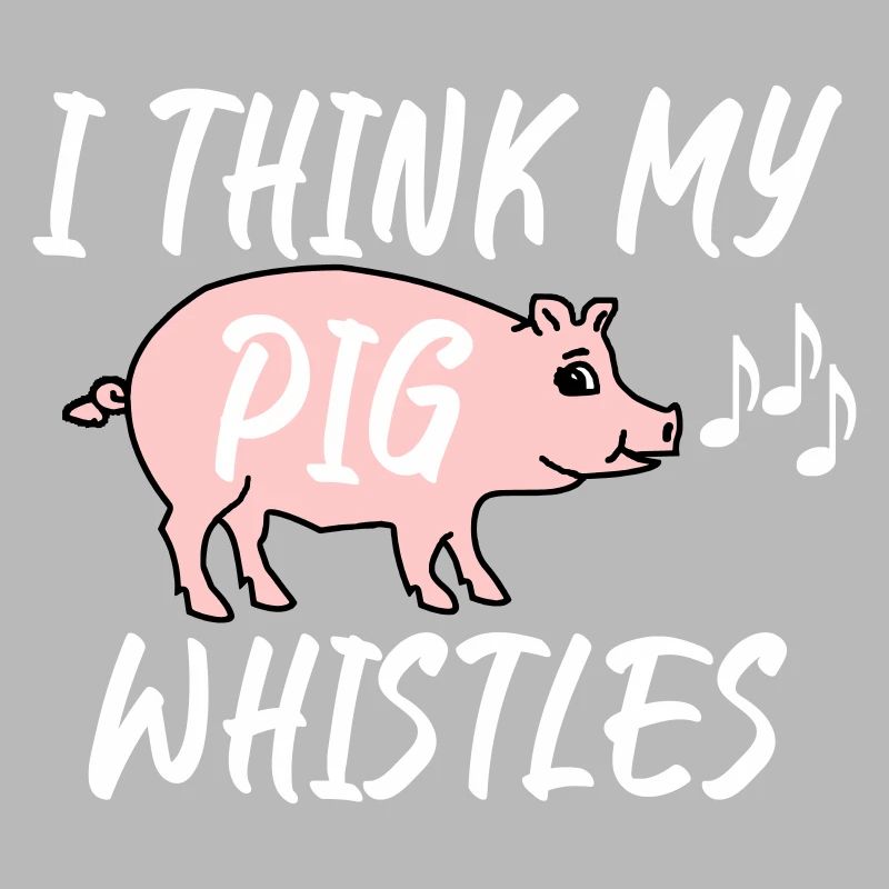 I think my pig whistles - Mein Schwein pfeift