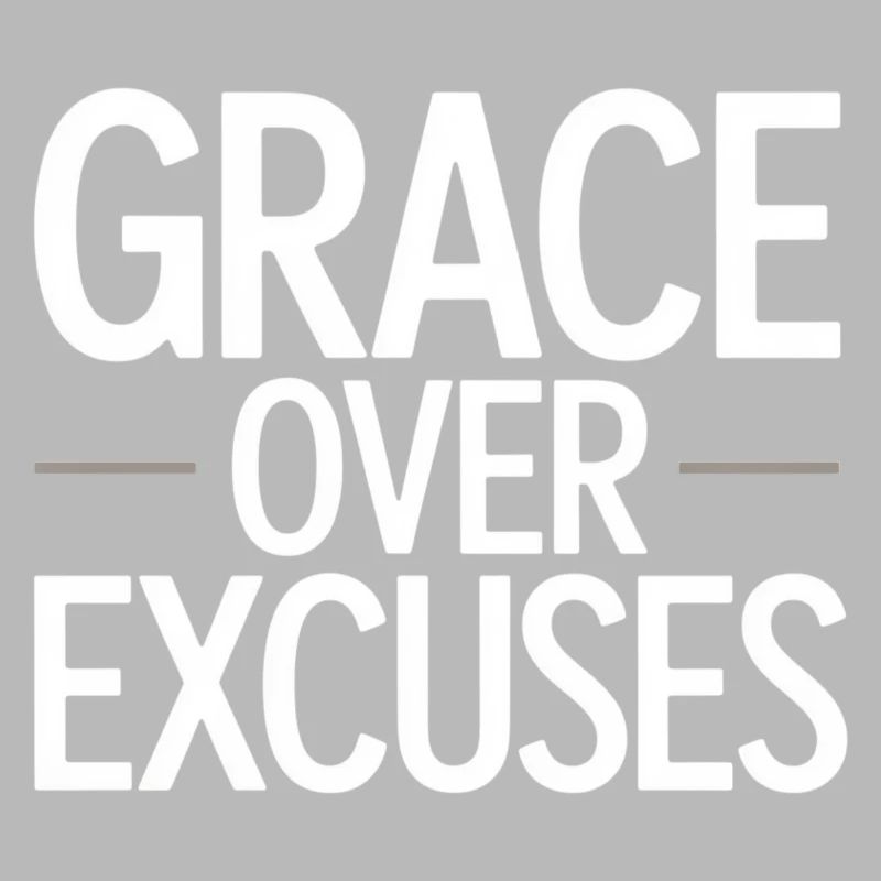 Christlich Grace Over Excuses Glauben Statement