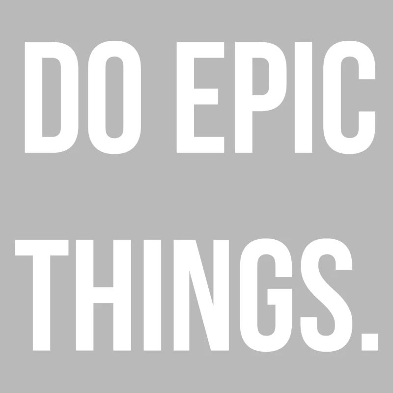 DO EPIC THINGS. | Greyline Official