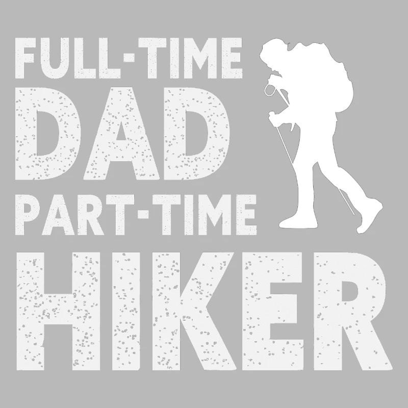 Full-Time Dad Part-Time Hiker – Dad Gift