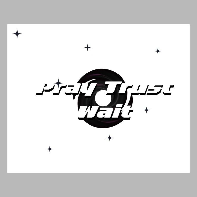 Pray, Trust and Wait 