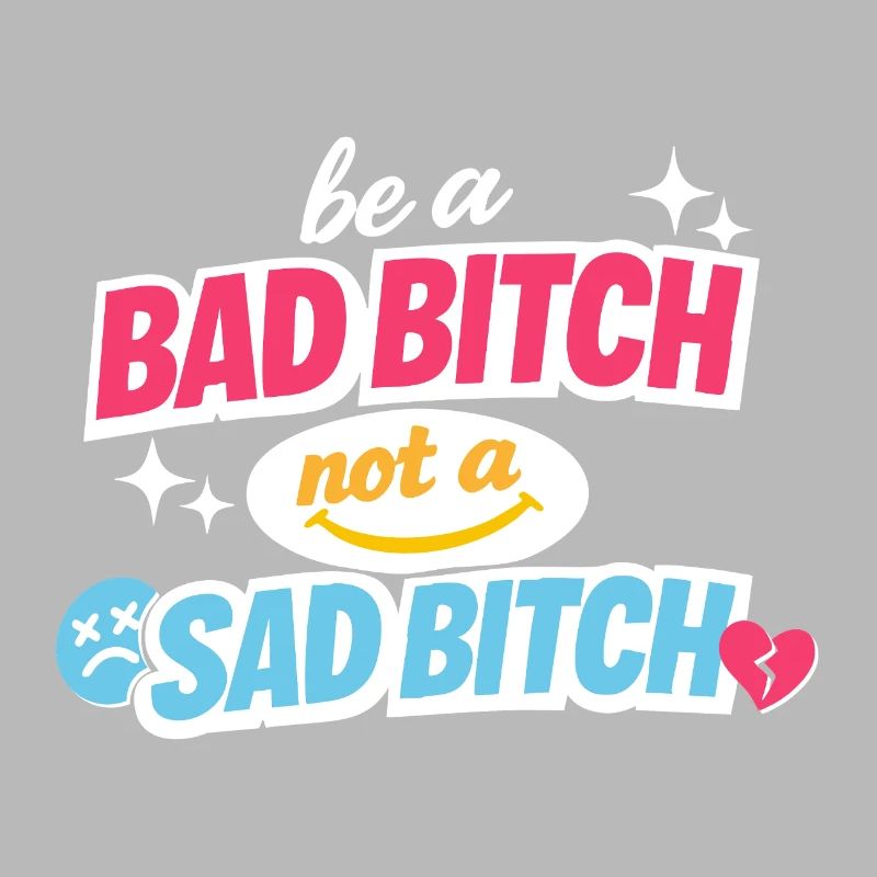 Be A Bad B*tch Not A Sad B*tch Statement