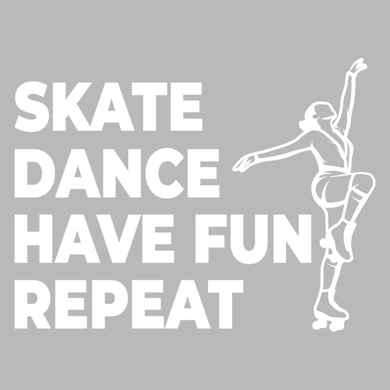 Skate Dance Have Fun Repeat