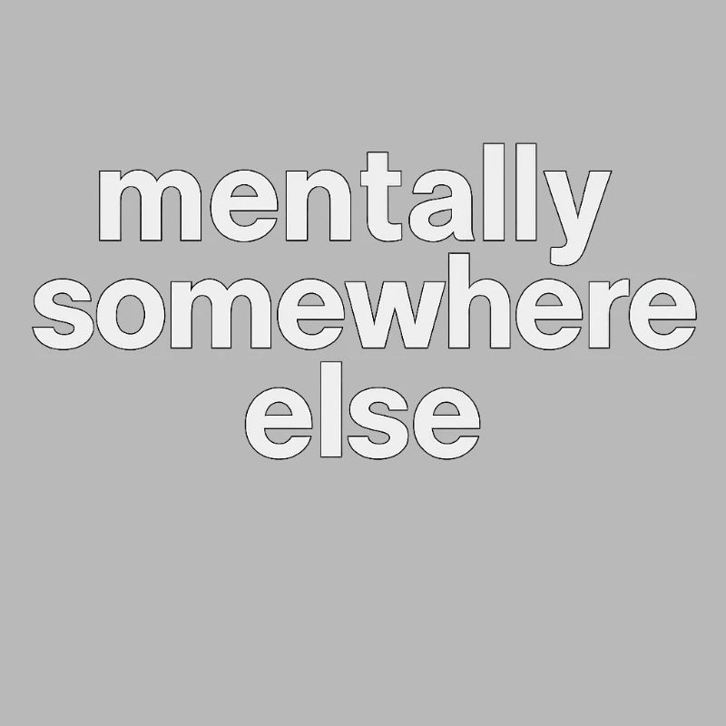mentally somewhere else