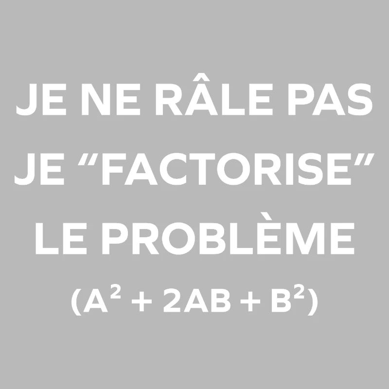 I don't complain, I factor