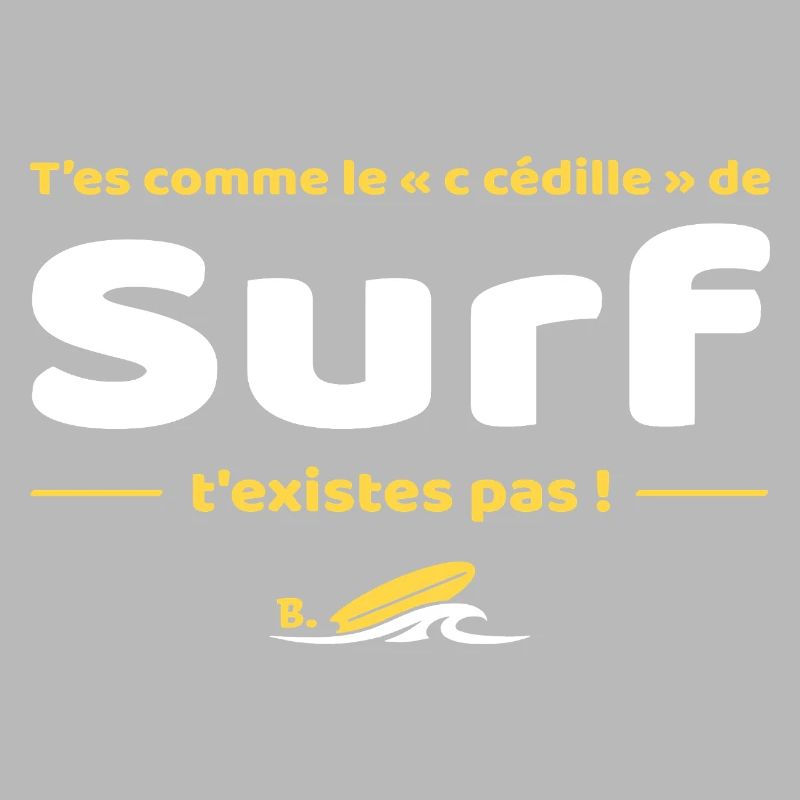 T'es comme de c cedille de surf t'existes pas