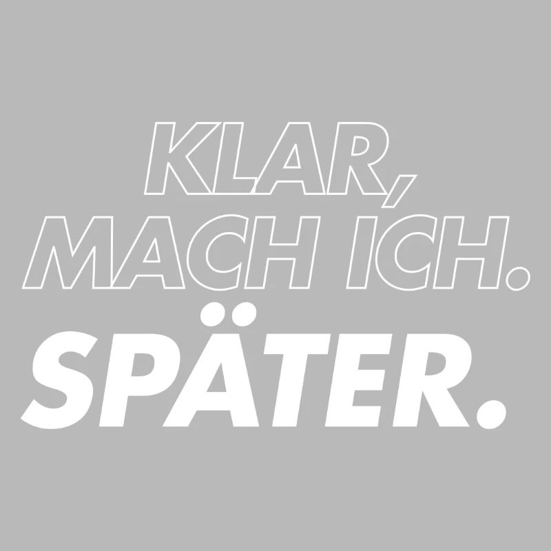 Klar, Mach Ich Später