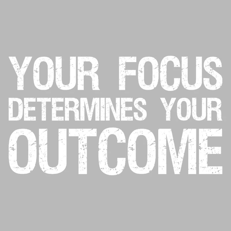 your focus determines your outcome