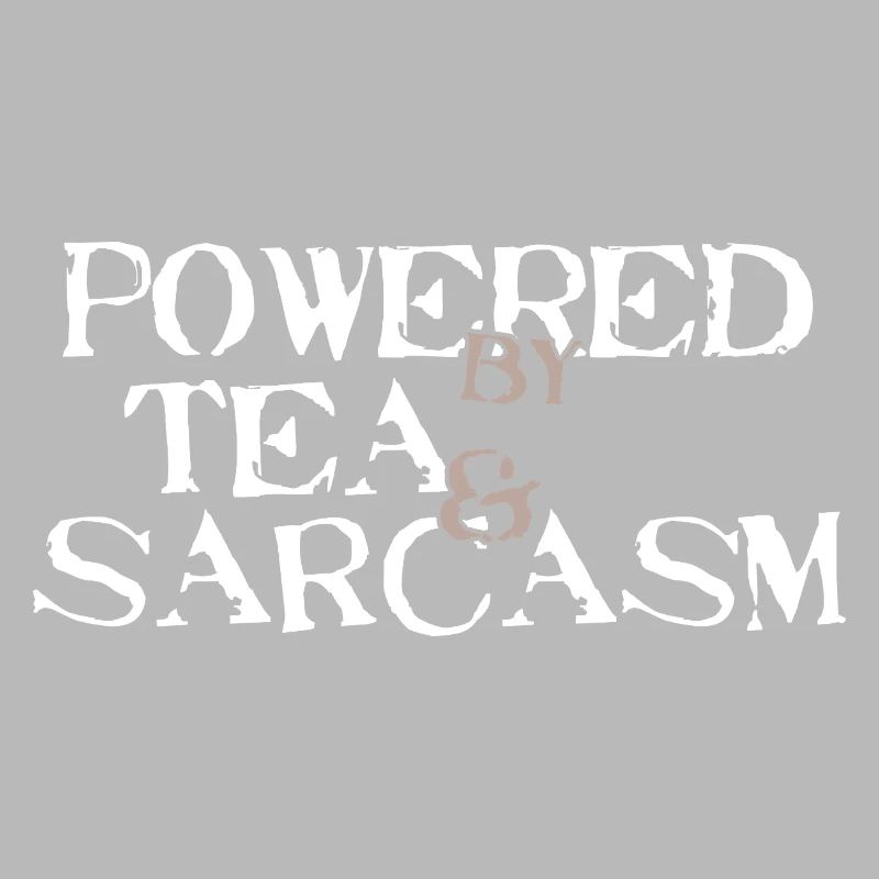 Powered by Tea & Sarcasm