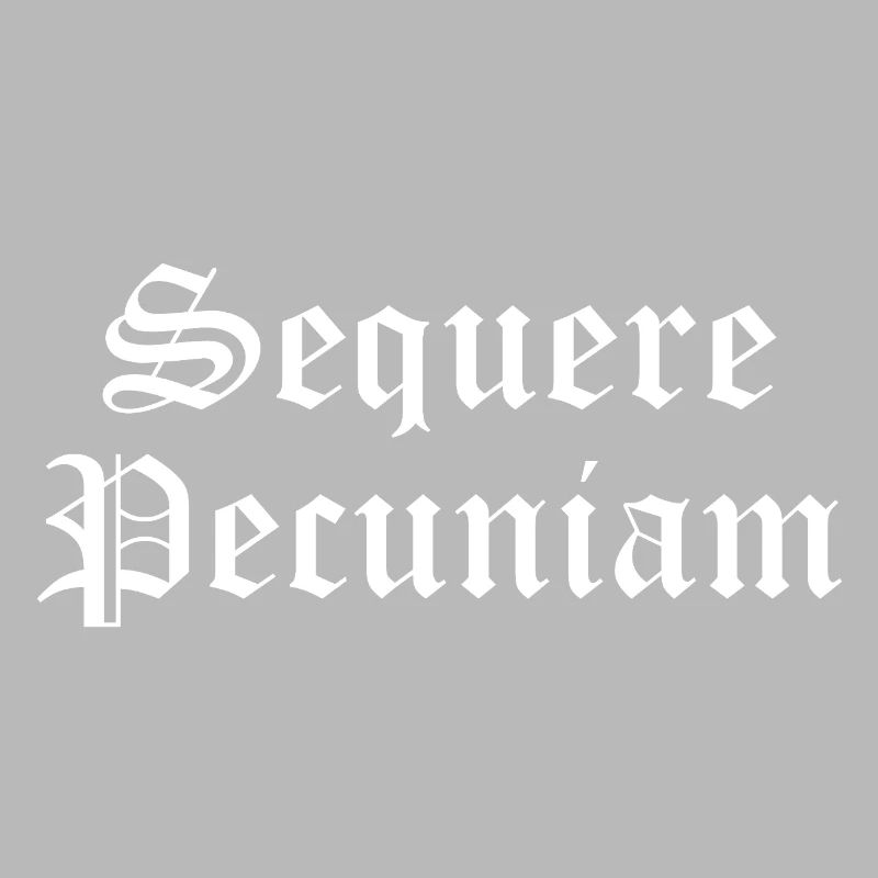 Sequere Pecuniam Gothic Script