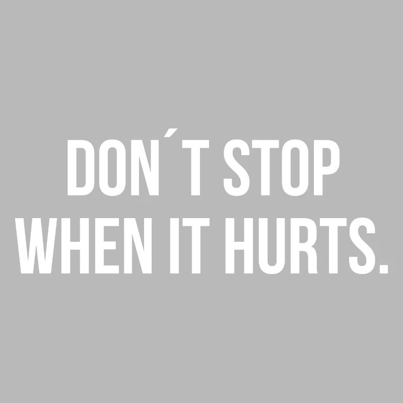 DON ́T STOP WHEN IT HURTS. | Greyline Official