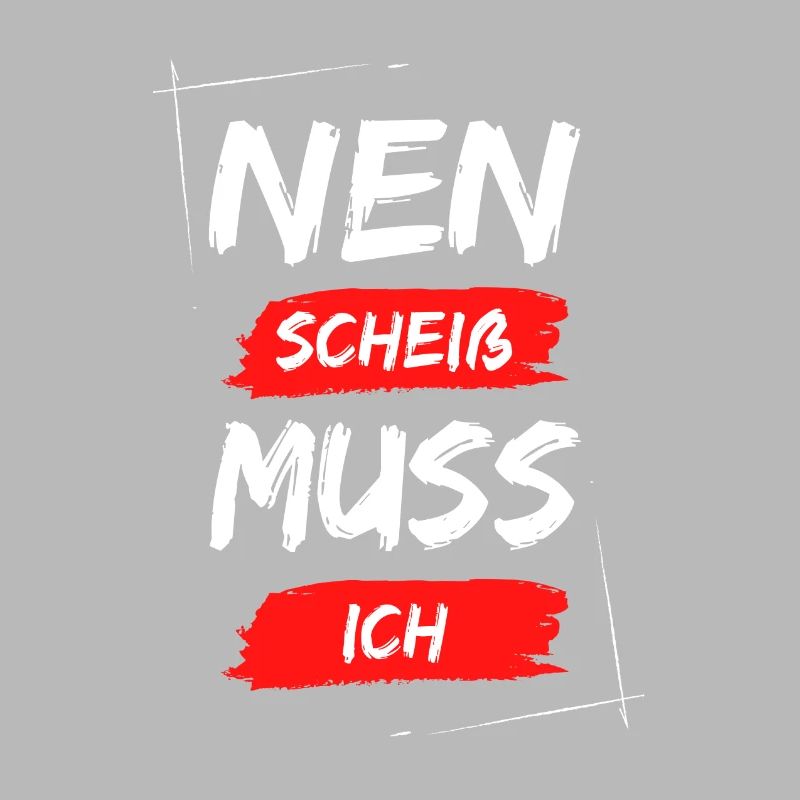 Nen scheiß muss ich