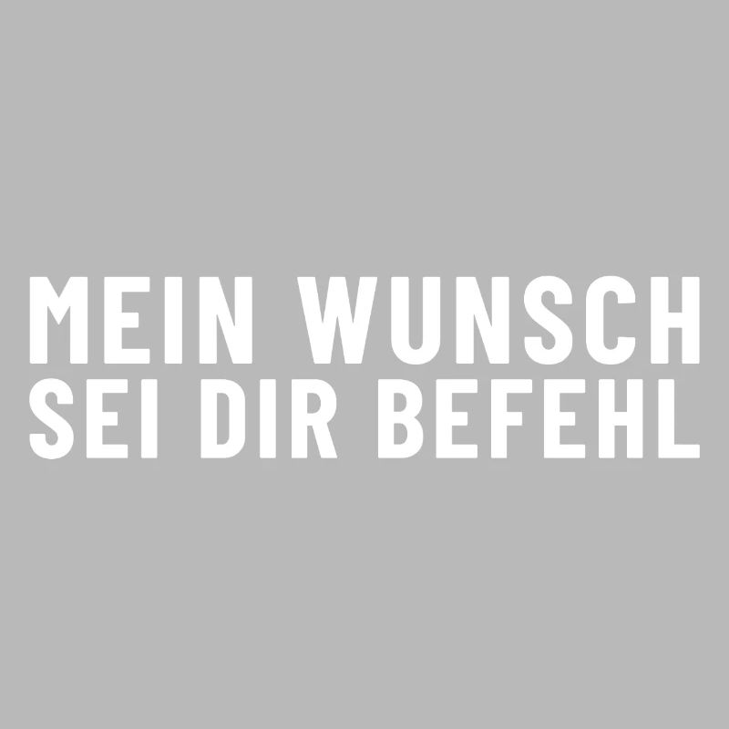 Mein Wunsch sei Dir Befehl
