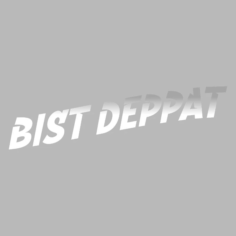 bist deppat deppert spruch