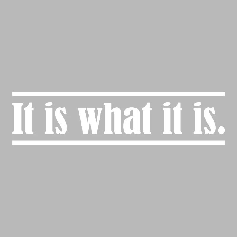 It is what it is.
