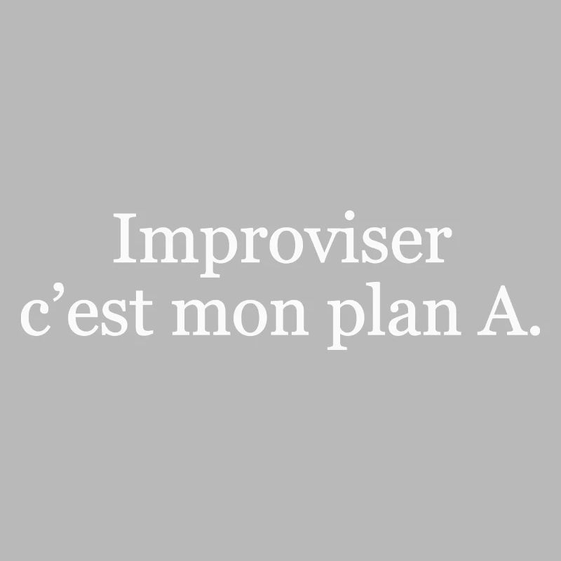 Improviser, c’est mon plan A
