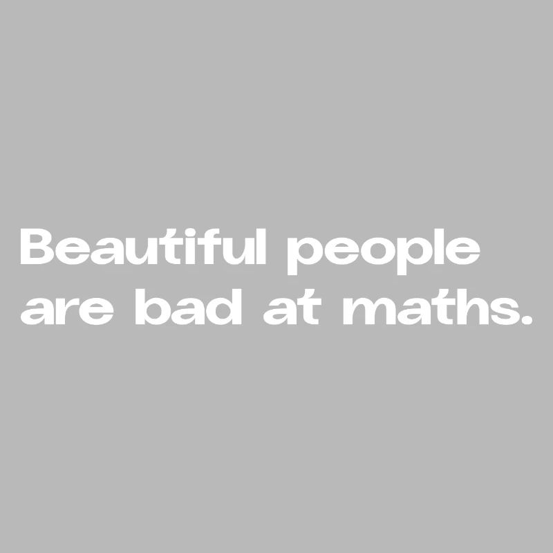 Les belles personnes sont mauvaises en maths maths Math Spruc