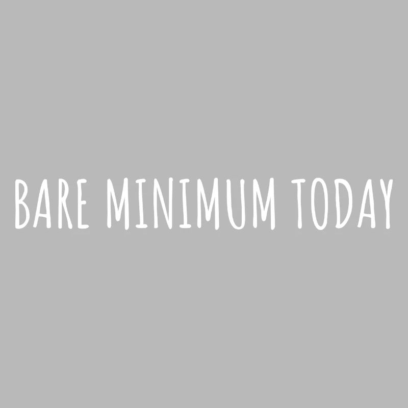 BARE MINIMUM TODAY