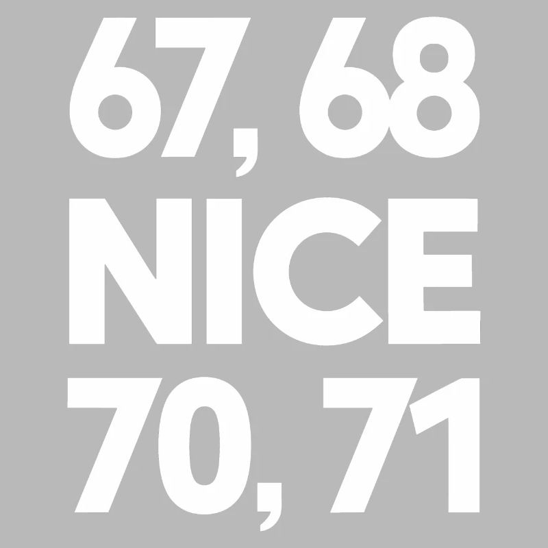 "67, 68, Nice, 70, 71" Meme