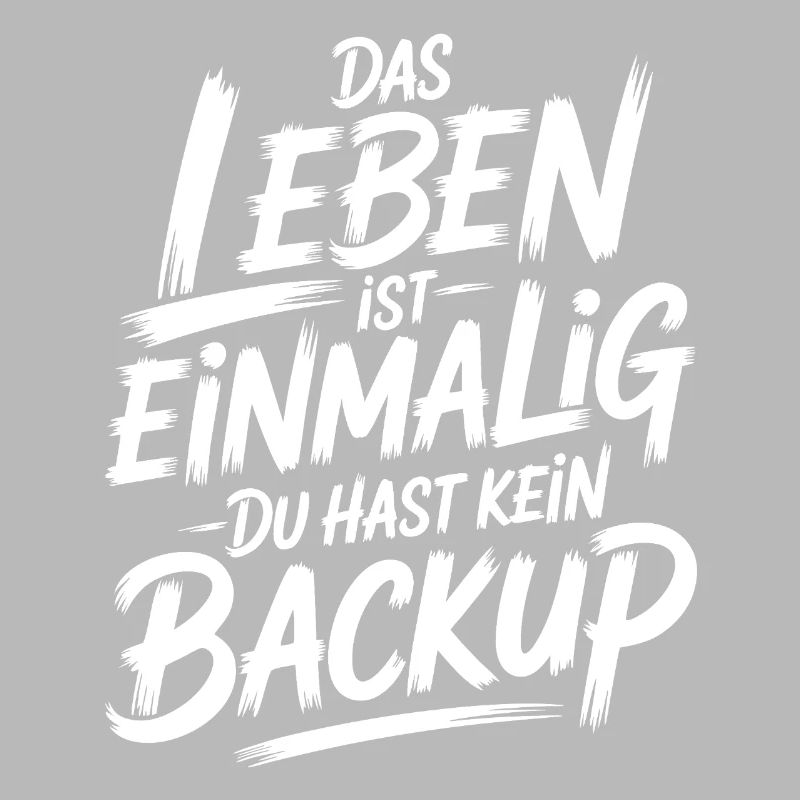 Das Leben is einmalig - Kein Backup