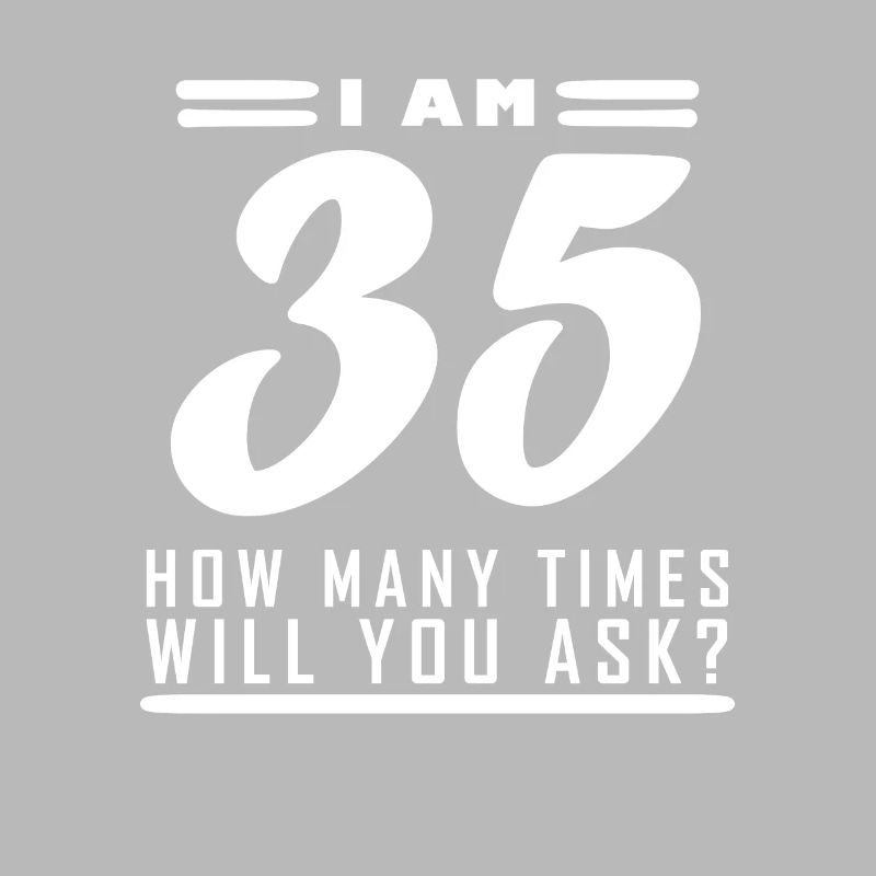 Ich bin 35 – 35. Geburtstag Geschenk