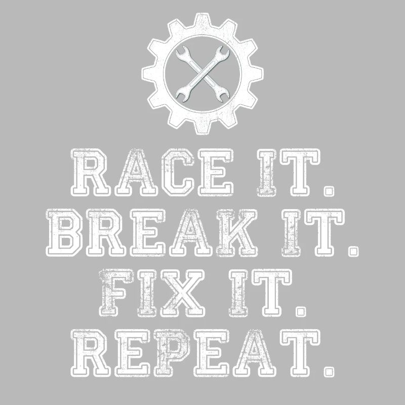 Race It Break It Fix It Repeat Racing Mechanic
