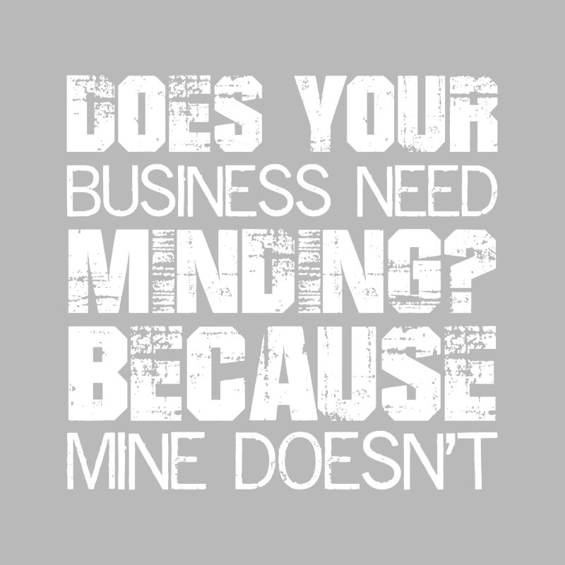 Does Your Business Need Minding because mine