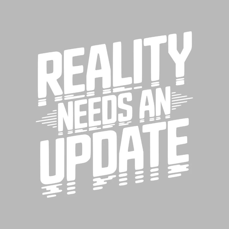 Reality Needs an Update