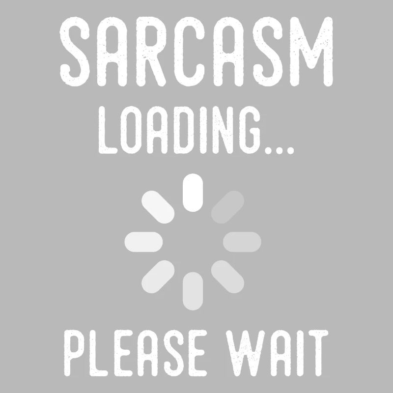 Sarkasmus Loading, bitte warten