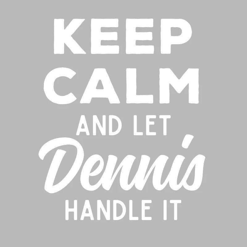 Keep Calm Let Dennis Fix It Funny Saying