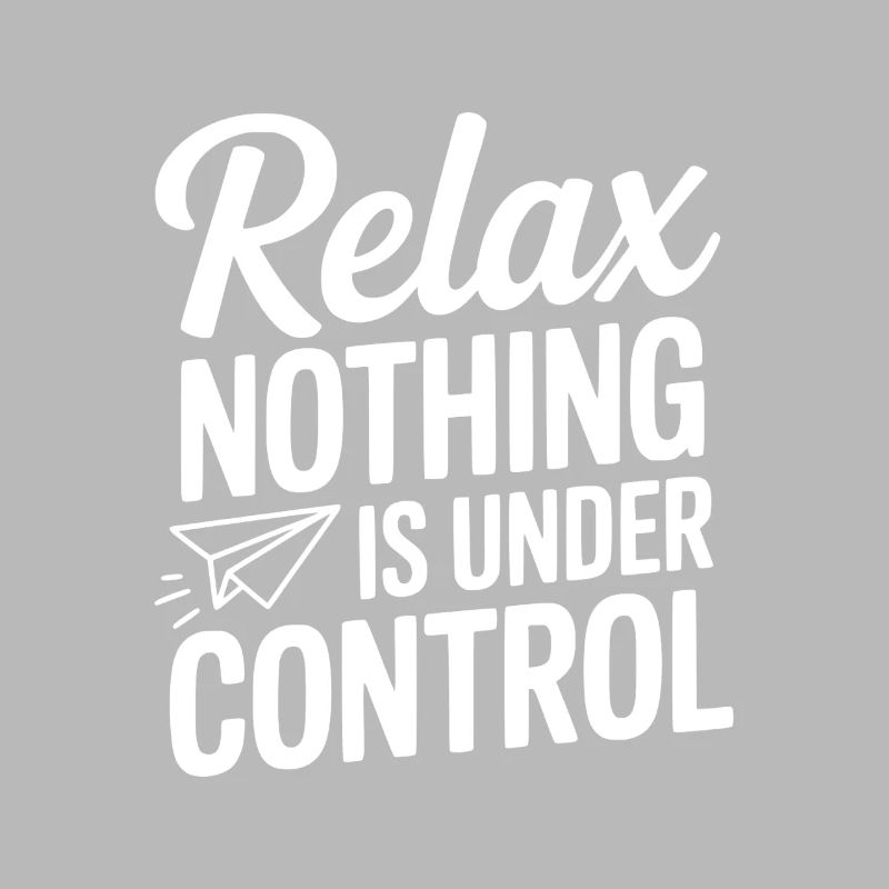 Relax Nothing is Under Control