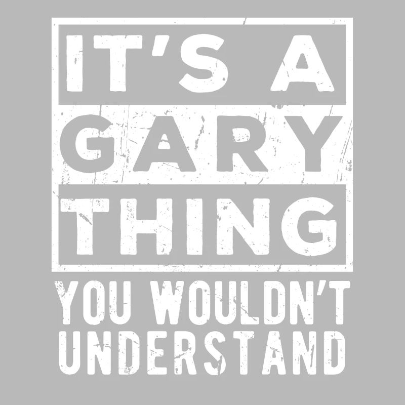 It’s A Gary Thing You Wouldn’t Understand
