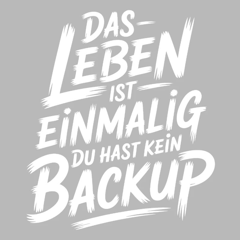 Das Leben is einmalig - Kein Backup