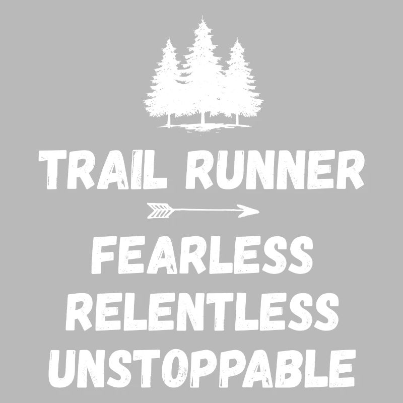 Trail Runner - Fearless. Relentless. Unstoppable.
