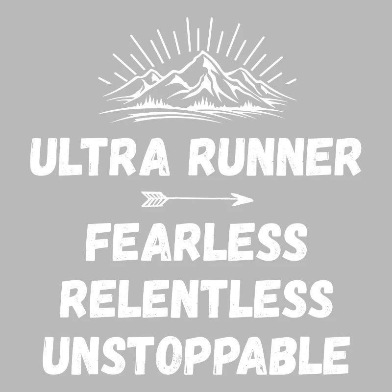 Ultra Runnner - Fearless. Relentless. Unstoppable.