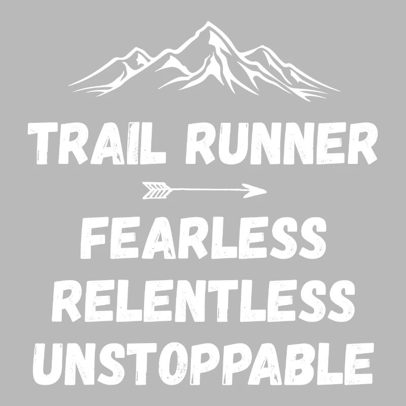 Trail Runner - Fearless. Relentless. Unstoppable.
