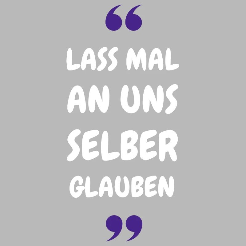 Lass mal an uns selber glauben