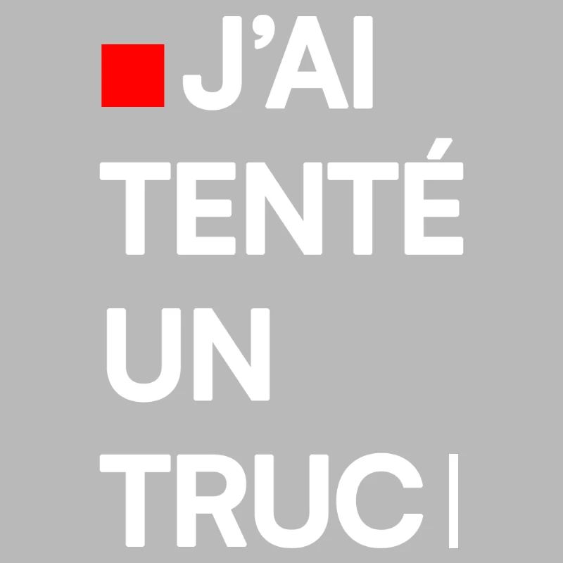 J’AI TENTÉ UN TRUC | Humour autodérision