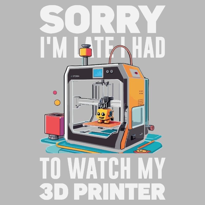 Sorry I'm Funny Late 3D Printer