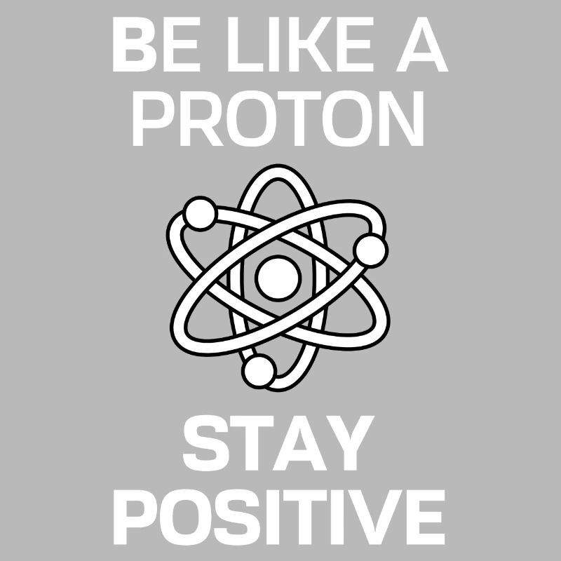 Restez positif comme un proton