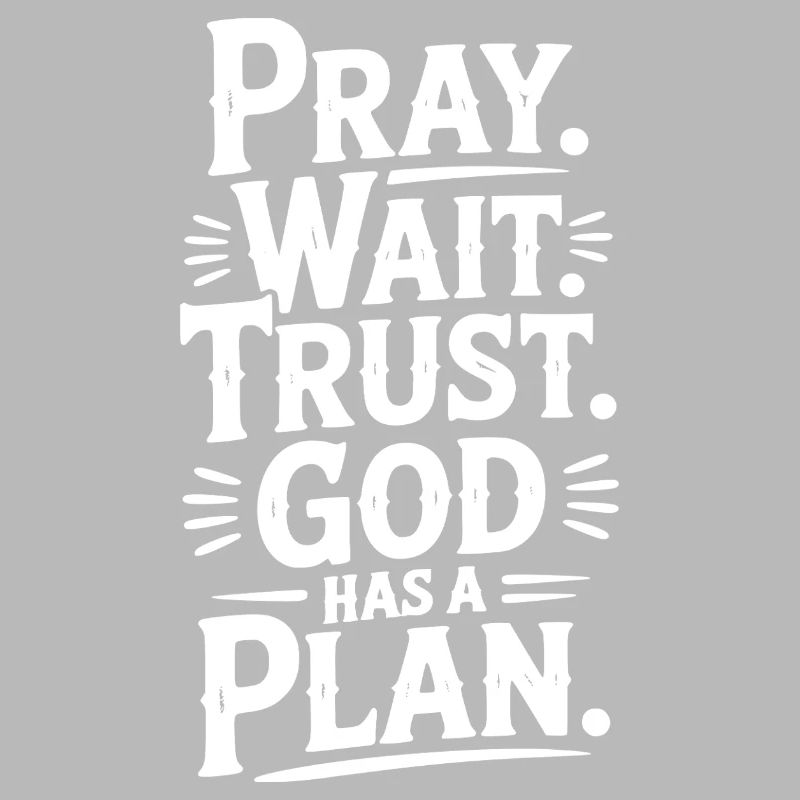 Pray Wait Trust God Has a Plan