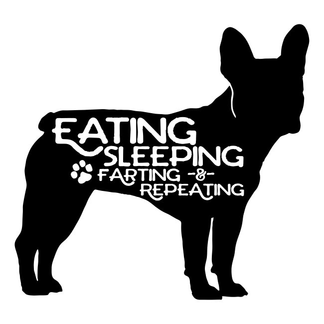 French Bulldog - Eat, Sleep, Fart & Repeat